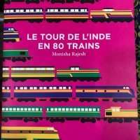  « le tour de l'Inde en 80 trains » Monisha Rajesh